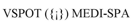 VSPOT ({¡}) MEDI-SPA trademark