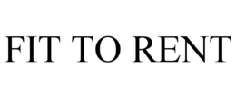 FIT TO RENT trademark