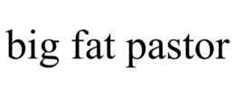 BIG FAT PASTOR trademark
