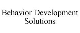 BEHAVIOR DEVELOPMENT SOLUTIONS trademark
