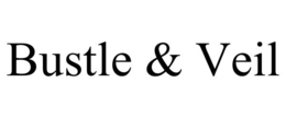 BUSTLE & VEIL trademark