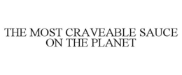THE MOST CRAVEABLE SAUCE ON THE PLANET trademark