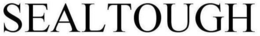 SEALTOUGH trademark