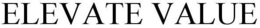 ELEVATE VALUE trademark