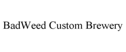 BADWEED CUSTOM BREWERY trademark