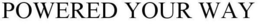 POWERED YOUR WAY trademark
