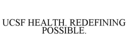 UCSF HEALTH. REDEFINING POSSIBLE. trademark