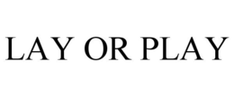 LAY OR PLAY trademark