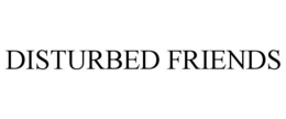 DISTURBED FRIENDS trademark