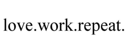 LOVE.WORK.REPEAT. trademark