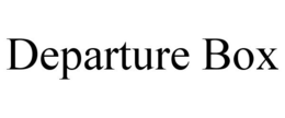 DEPARTURE BOX trademark