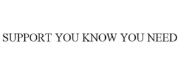 SUPPORT YOU KNOW YOU NEED trademark