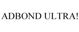 ADBOND ULTRA! trademark