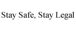 STAY SAFE, STAY LEGAL trademark