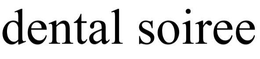 DENTAL SOIREE trademark