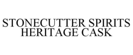STONECUTTER SPIRITS HERITAGE CASK trademark