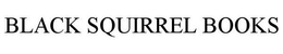 BLACK SQUIRREL BOOKS trademark