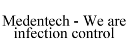MEDENTECH - WE ARE INFECTION CONTROL trademark