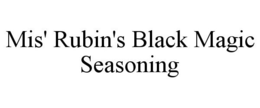 MIS' RUBIN'S BLACK MAGIC SEASONING trademark