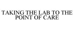 TAKING THE LAB TO THE POINT OF CARE trademark