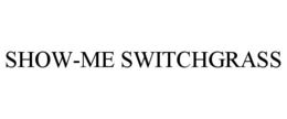 SHOW-ME SWITCHGRASS trademark