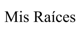 MIS RAÍCES trademark