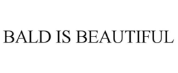 BALD IS BEAUTIFUL trademark