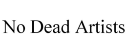 NO DEAD ARTISTS trademark