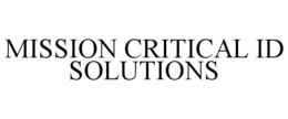 MISSION CRITICAL ID SOLUTIONS trademark