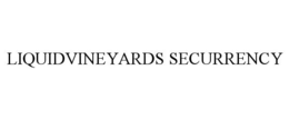 LIQUIDVINEYARDS SECURRENCY trademark
