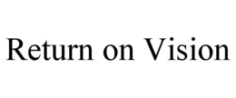 RETURN ON VISION trademark