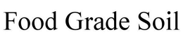FOOD GRADE SOIL trademark