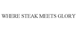 WHERE STEAK MEETS GLORY trademark