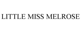 LITTLE MISS MELROSE trademark