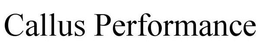 CALLUS PERFORMANCE trademark