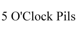 5 O'CLOCK PILS trademark
