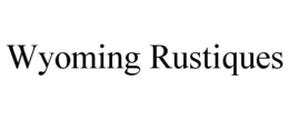 WYOMING RUSTIQUES trademark