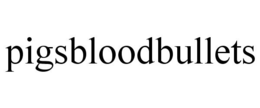 PIGSBLOODBULLETS trademark
