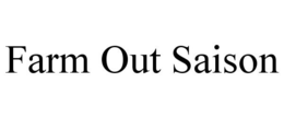 FARM OUT SAISON trademark