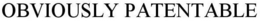 OBVIOUSLY PATENTABLE trademark