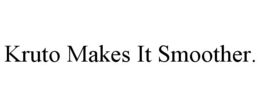 KRUTO MAKES IT SMOOTHER. trademark