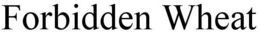 FORBIDDEN WHEAT trademark