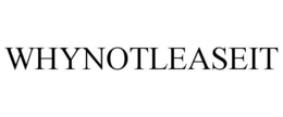WHYNOTLEASEIT trademark