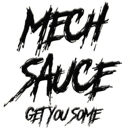 MECH SAUCE GET YOU SOME trademark