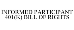 INFORMED PARTICIPANT 401(K) BILL OF RIGHTS trademark