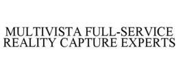 MULTIVISTA FULL-SERVICE REALITY CAPTUREEXPERTS trademark