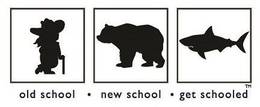 OLD SCHOOL · NEW SCHOOL · GET SCHOOLED trademark