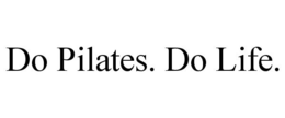 DO PILATES. DO LIFE. trademark