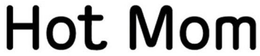 HOT MOM trademark