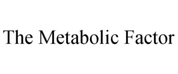 THE METABOLIC FACTOR trademark